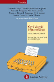 Title: Ogni viaggio è un romanzo: Libri, partenze, arrivi 19 incontri con scrittori, Author: Paolo Di Paolo