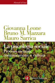 Title: La psicologia sociale: Processi mentali, comunicazione e cultura, Author: Bruno M. Mazzara