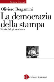 Title: La democrazia della stampa: Storia del giornalismo, Author: Oliviero Bergamini