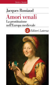 Title: Amori venali: La prostituzione nell'Europa medievale, Author: Jacques Rossiaud