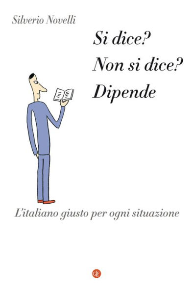 Si dice? Non si dice? Dipende: L'italiano giusto per ogni situazione