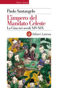 Title: L'impero del Mandato Celeste: La Cina nei secoli XIV-XIX, Author: Paolo Santangelo