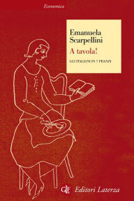 Title: A tavola! Gli italiani in 7 pranzi, Author: Emanuela Scarpellini