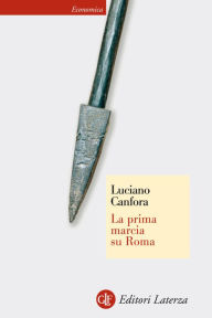 Title: La prima marcia su Roma, Author: Luciano Canfora