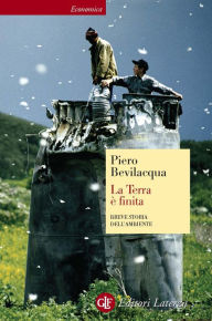 Title: La Terra è finita: Breve storia dell'ambiente, Author: Piero Bevilacqua