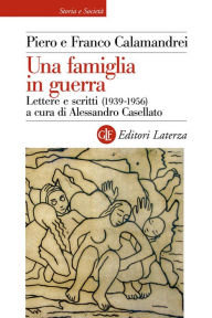 Title: Una famiglia in guerra: Lettere e scritti (1939-1956), Author: Piero Calamandrei