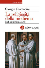 Title: La religiosità della medicina: Dall'antichità a oggi, Author: Giorgio Cosmacini