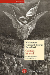Title: Cristiani in armi: Da sant'Agostino a papa Wojtyla, Author: Mariateresa Fumagalli Beonio Brocchieri