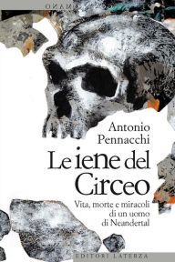 Title: Le iene del Circeo: Vita, morte e miracoli di un uomo di Neandertal, Author: Antonio Pennacchi