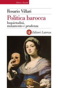 Title: Politica barocca: Inquietudini, mutamento e prudenza, Author: Rosario Villari