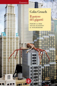 Title: Il potere dei giganti: Perché la crisi non ha sconfitto il neoliberismo, Author: Colin Crouch