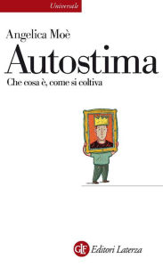 Title: Autostima: Che cosa è, come si coltiva, Author: Angelica Moè