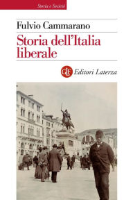 Title: Storia dell'Italia liberale, Author: Fulvio Cammarano