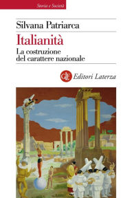 Title: Italianità: La costruzione del carattere nazionale, Author: Silvana Patriarca