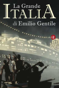 Title: La Grande Italia: Il mito della nazione nel XX secolo, Author: Emilio Gentile