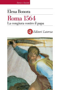 Title: Roma 1564: La congiura contro il papa, Author: Elena Bonora