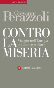 Title: Contro la miseria: Viaggio nell'Europa del nuovo welfare, Author: Giovanni Perazzoli