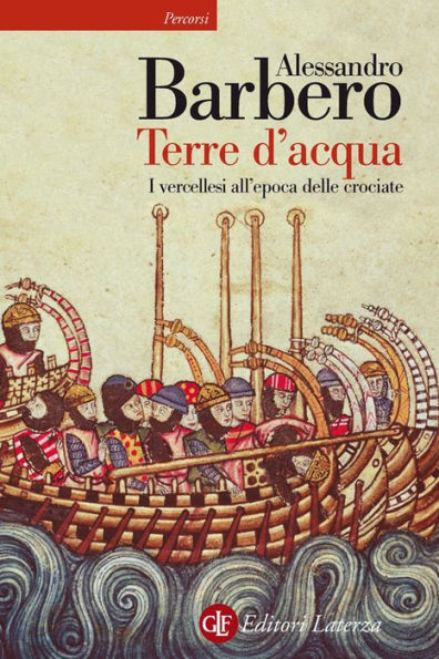 Terre d'acqua: I vercellesi all'epoca delle crociate