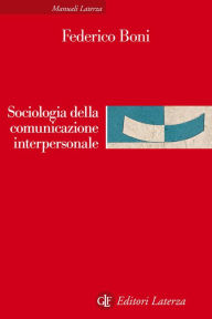 Title: Sociologia della comunicazione interpersonale, Author: Federico Boni