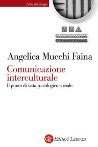 Title: Comunicazione interculturale: Il punto di vista psicologico-sociale, Author: Angelica Mucchi Faina