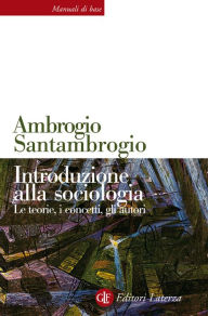 Title: Introduzione alla sociologia: Le teorie, i concetti, gli autori, Author: Ambrogio Santambrogio