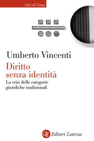 Title: Diritto senza identità: La crisi delle categorie giuridiche tradizionali, Author: Umberto Vincenti