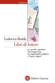 Title: Libri di lettere: Le raccolte epistolari del Cinquecento tra inquietudini religiose e 