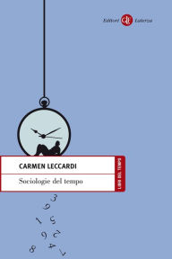 Title: Sociologie del tempo: Soggetti e tempo nella società dell'accelerazione, Author: Carmen Leccardi