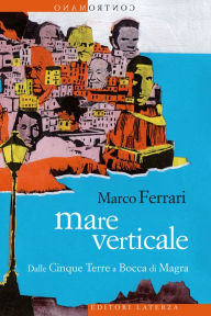 Title: Mare verticale: Dalle Cinque Terre a Bocca di Magra, Author: Marco Ferrari