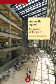 Title: Le piazze del sapere: Biblioteche e libertà, Author: Antonella Agnoli