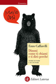 Title: Dimmi come ti chiami e ti dirò perché: Storie di nomi e di cognomi, Author: Enzo Caffarelli