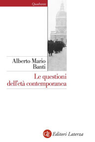 Title: Le questioni dell'età contemporanea, Author: Alberto Mario Banti