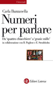 Title: Numeri per parlare: Da 'quattro chiacchiere' a 'grazie mille', Author: Carla Bazzanella