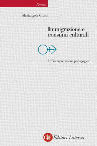 Title: Immigrazione e consumi culturali: Un'interpretazione pedagogica, Author: Mariangela Giusti