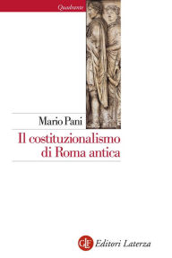 Title: Il costituzionalismo di Roma antica, Author: Mario Pani