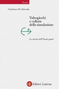 Title: Videogiochi e cultura della simulazione: La nascita dell''homo game', Author: Gianfranco Pecchinenda