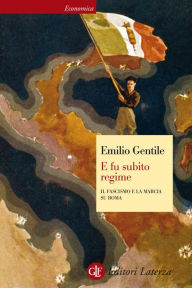 Title: E fu subito regime: Il fascismo e la marcia su Roma, Author: Emilio Gentile