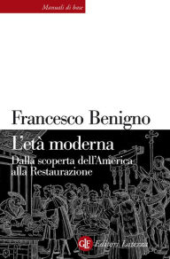 Title: L'età moderna: Dalla scoperta dell'America alla Restaurazione, Author: Francesco Benigno