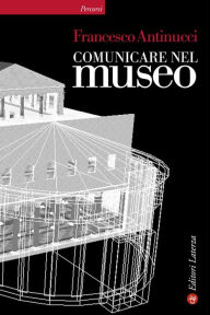 Title: Comunicare nel museo, Author: Francesco Antinucci