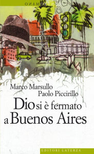 Title: Dio si è fermato a Buenos Aires, Author: Marco Marsullo