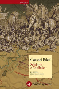 Title: Scipione e Annibale: La guerra per salvare Roma, Author: Giovanni Brizzi