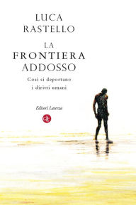 Title: La frontiera addosso: Così si deportano i diritti umani, Author: Luca Rastello