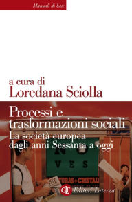 Title: Processi e trasformazioni sociali: La società europea dagli anni Sessanta a oggi, Author: Loredana Sciolla