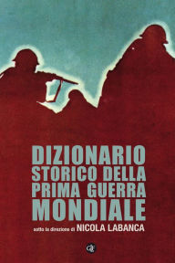 Title: Dizionario storico della Prima guerra mondiale, Author: Nicola Labanca