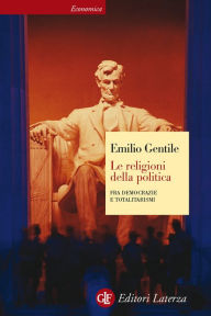 Title: Le religioni della politica: Fra democrazie e totalitarismi, Author: Emilio Gentile