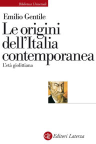 Title: Le origini dell'Italia contemporanea: L'età giolittiana, Author: Emilio Gentile