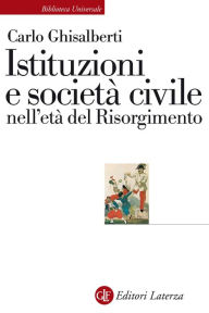 Title: Istituzioni e società civile nell'età del Risorgimento, Author: Carlo Ghisalberti