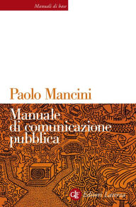 Title: Manuale di comunicazione pubblica, Author: Paolo Mancini