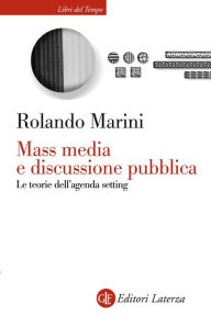 Title: Mass media e discussione pubblica: Le teorie dell'agenda setting, Author: Rolando Marini