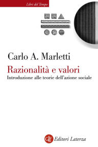 Title: Razionalità e valori: Introduzione alle teorie dell'azione sociale, Author: Carlo Angelo Marletti